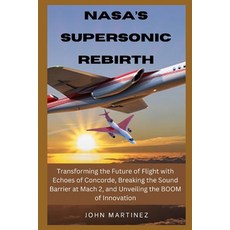 (영문도서) Nasa's Supersonic Return: Transforming the Future of Flight with Echoes of Concorde Breaking... Paperback, Independently Published, English, 9798876235428