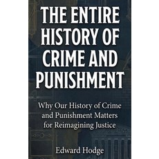 (영문도서)The Entire History of Crime and Punishment: Why Our History of Crime and Punishm... Paperback, Book Bound Studios, English, 9781761591099