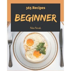 365 Beginner Recipes: A Beginner Cookbook for Effortless Meals Paperback, Independently Published
