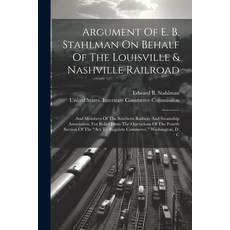 (영문도서) Argument Of E. B. Stahlman On Behalf Of The Louisville & Nashville Railroad: And Members Of T... Paperback, Legare Street Press, English, 9781021840370