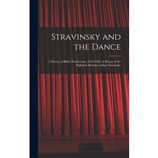 (영문도서) Stravinsky and the Dance; a Survey of Ballet Productions 1910-1962 in Honor of the Eightiet... Hardcover, Hassell Street Press, English, 9781014228888