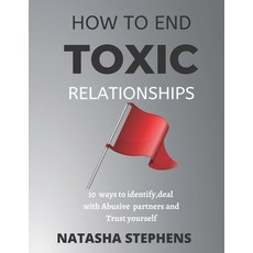 (영문도서) How to end Toxic Relationship: 10 ways to Identify deal with Abusive partners and Trust your... Paperback, Independently Published, English, 9798849824031