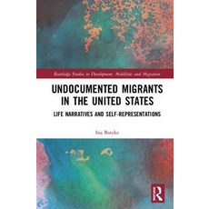 (영문도서) Undocumented Migrants in the United States: Life Narratives and Self-representations Hardcover, Routledge, English, 9781138591011