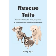 (영문도서) Rescue Tails: Taken from the thoughts diaries and journals of foster dogs as... Paperback, Artistic Warrior, English, 9781987982701