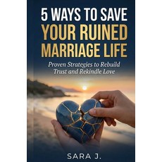(영문도서)5 Ways to Save Your Ruined Marriage Life: Proven Strategies to Rebuild Trust and... Paperback, Independently Published, English, 9798245121901