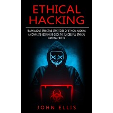 (영문도서) Ethical Hacking: Learn About Effective Strategies of Ethical Hacking (A Complete Beginners Gu... Paperback, Ryan Princeton, English, 9781774857878