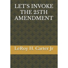 (영문도서)Let's Invoke the 25th Amendment Paperback, Independently Published, English, 9798269185538