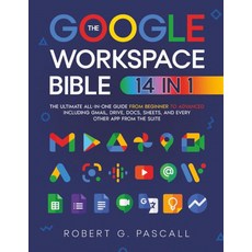 The Google Workspace Bible: [14 in 1] Ultimate All-in-One Guide from Beginner to Advanced | Includ, The Google Workspace Bible: [1