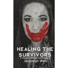 Healing the Survivors: 8 Steps to Whole-Self Healing for Sexual Trauma Survivors Paperback, Burning Soul Press, English, 9781950476169