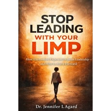 (英文圖書)Stop Leading with Your Limp: How Unresolved Experiences Shape Leadership-and How... 平裝版, Independently Published, 英文