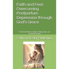 (영문도서) Faith and Fear: Overcoming Postpartum Depression through God's Grace: A Christi... Paperback, Independently Published, English, 9798310832824