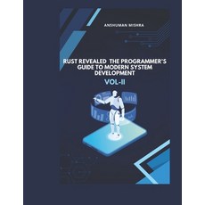 (영문도서)Rust Revealed: The Programmer's Guide to Modern System Development VOL-II Paperback, Independently Published, English, 9798285978893