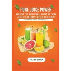 (영문도서) Pure Juice Power: Harness the Nutritional Magic of Fresh Juices to Energize De... Paperback, Independently Published, English, 9798313960920
