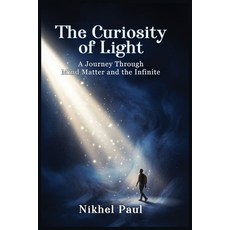 (영문도서)The Curiosity of Light: A journey through mind matters and the infinite Paperback, Nikel Paul, English, 9798256076771