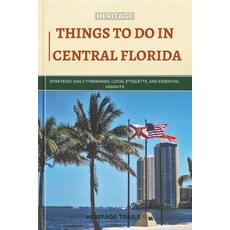 (영문도서)Heritage Things To Do In Central Florida: Strategic Daily Itineraries Local Eti... Paperback, Independently Published, English, 9798184026862