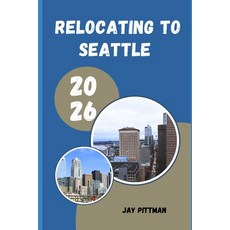 (영문도서)Relocating to Seattle 2026: Insider Tips for Finding the Right Neighborhood Car... Paperback, Independently Published, English, 9798198605565 Independently Published, English, 9798198605565