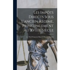 (영문도서) Les Impôts Directs Sous L'ancien Régime Principalement au XVIIIe Siècle Hardcover, Legare Street Press, English, 9781019205921