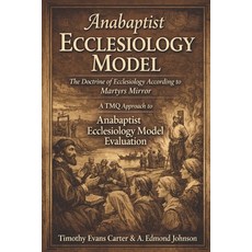 (영문도서)Anabaptist Ecclesiology Model: The Doctrine of Ecclesiology According to Martyrs... Paperback, Independently Published, English, 9798243274524