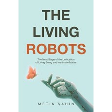 (영문도서) The Living Robots: The Next Stage of the Unification of Living Being and Inanim... Paperback, Xlibris UK, English, 9781669891505