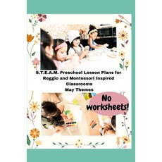 (영문도서) S.T.E.A.M. Preschool Lesson Plans for Reggio and Montessori Inspired Classrooms: May Themes Paperback, Independently Published, English, 9798867297626