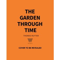 (영문도서)The Garden Through Time: Every Garden Tells a Story. Let the Past Inspire Yours. Hardcover, Oh, English, 9781035433322