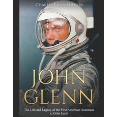 (영문도서) John Glenn: The Life and Legacy of the First American Astronaut to Orbit Earth Paperback, Independently Published, English, 9781077059764