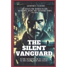 (영문도서) The Silent Vanguard: In the Shadows He Saves Lives. in the Light He's the Enemy Paperback, Independently Published, English, 9798306683935