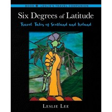 (영문도서) Six Degrees of Latitude: Travel Tales of Scotland and Ireland Paperback, Leslie Lee Publisher, English, 9798985179705