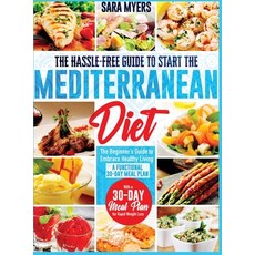 (영문도서) The Hassle-Free Guide to Start the Mediterranean Diet: The Beginner's Guide to Embrace Health... Hardcover, Sara Myers, English, 9781803617671