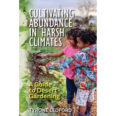 (영문도서)Cultivating Abundance in Harsh Climates: A Guide to Desert Gardening Paperback, Palmetto Publishing, English, 9798318816048