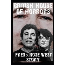 (영문도서) A House Of Horrors: A Fred and Rose West Story About Murder Evil and Torture That Ended Horr... Paperback, Independently Published, English, 9798351749679