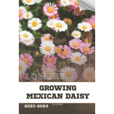(영문도서) Growing Mexican Daisy: Become flowers expert Paperback, Independently Published, English, 9798884816763
