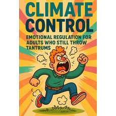 (영문도서)Climate Control: Emotional Regulation for Adults Who Still Throw Tantrums: Equip... Paperback, Independently Published, English, 9798274058322