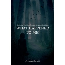 (영문도서)What Happened to Me? Exploring the Mary Theresa Simpson Cold Case Paperback, Christina Fanelli, English, 9798231494774