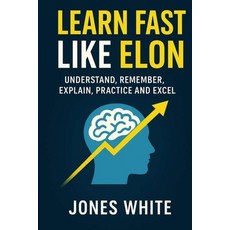 (영문도서)Learn Fast Like Elon: Understand Remember Explain Practice and Excel Paperback, Independently Published, English, 9798270858629