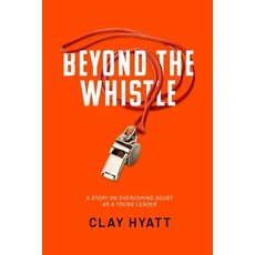 (영문도서)Beyond The Whistle: A Story On Overcoming Doubt As A Young Leader Paperback, Independently Published, English, 9798292101895