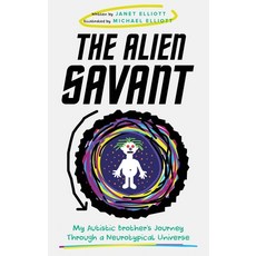 (영문도서) The Alien Savant: My Autistic Brother's Journey Through a Neurotypical Universe Hardcover, Janet Elliott, English, 9798991075220