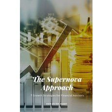 (영문도서) The Supernova Approach: 7 Growth Strategies for Financial Advisors Paperback, Rwg Publishing, English, 9798330480753