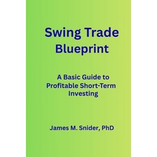 (영문도서)Swing Trade Blueprint: A Basic Guide to Profitable Short-Term Investing Paperback, Independently Published, English, 9798297550704