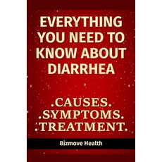 Everything you need to know about Diarrhea: Causes Symptoms Treatment Paperback, Independently Published, English, 9798748119054