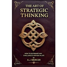 (영문도서)The Art of Strategic Thinking - Outsmart Any Challenge & Win Big in Life Paperback, Independently Published, English, 9798244183573