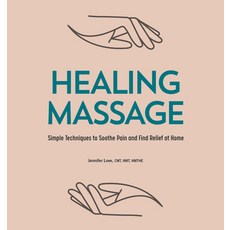 (영문도서) Healing Massage: Simple Techniques to Soothe Pain and Find Relief at Home Paperback, Rockridge Press, English, 9781646111886