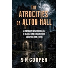 (영문도서)The Atrocities of Alton Hall: A Gripping British Crime Thriller of Secrets Huma... Paperback, Independently Published, English, 9798197909787
