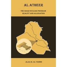 (영문도서) Al Atheer: Iraqi Secret Nuclear Site Paperback, Authorhouse UK, English, 9781665593519