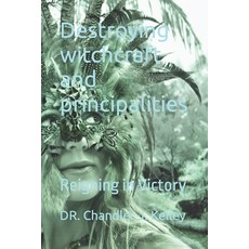 (영문도서) Destroying witchcraft principalities: Reigning in Victory Paperback, Independently Published, English, 9798857816271