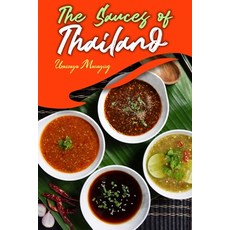 The Sauces of Thailand: Spice Up Your Life with Thai Dipping Sauces Salsas Vinaigrettes and Much ... Paperback, Independently Published, English, 9798570942721
