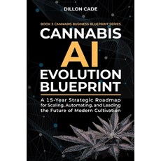 (영문도서)Cannabis AI Evolution Blueprint: A 15-Year Strategic Roadmap for Scaling Automa... Paperback, Independently Published, English, 9798181626416