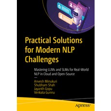 (영문도서)Practical Solutions for Modern Nlp Challenges: Mastering Llms and Slms for Real-... Paperback, Apress, English, 9798868820557
