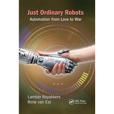 (영문도서)Just Ordinary Robots: Automation from Love to War Paperback, CRC Press, English, 9780367575540 CRC Press, English, 9780367575540