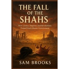 (英文圖書)The Fall of the Shahs: How Clerics Empires and Revolutions Forged Iran's Islam... 平裝版, Independently Published, 英文